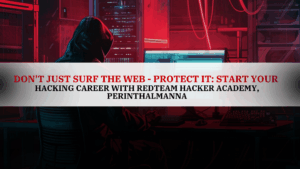 A dark-themed image showing a person in a hoodie working on multiple computer screens with code and red lighting. The overlay text reads, “Don’t Just Surf the Web – Protect It: Start Your Hacking Career with RedTeam Hacker Academy, Perinthalmanna.” Promotional visual for Cybersecurity Training in Perinthalmanna.